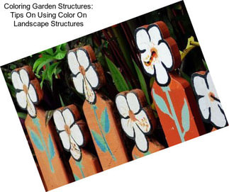 Coloring Garden Structures: Tips On Using Color On Landscape Structures