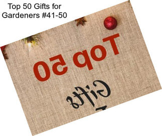 Top 50 Gifts for Gardeners #41-50