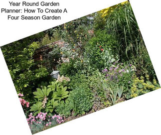 Year Round Garden Planner: How To Create A Four Season Garden