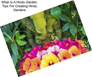 What Is A Hindu Garden: Tips For Creating Hindu Gardens