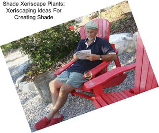 Shade Xeriscape Plants: Xeriscaping Ideas For Creating Shade