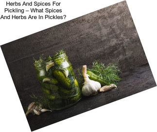 Herbs And Spices For Pickling – What Spices And Herbs Are In Pickles?