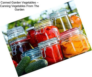 Canned Garden Vegetables – Canning Vegetables From The Garden
