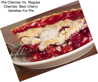 Pie Cherries Vs. Regular Cherries: Best Cherry Varieties For Pie