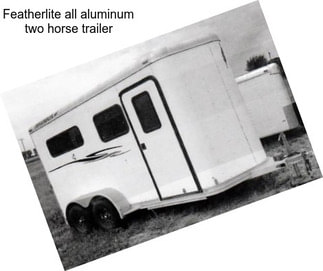 Featherlite all aluminum two horse trailer