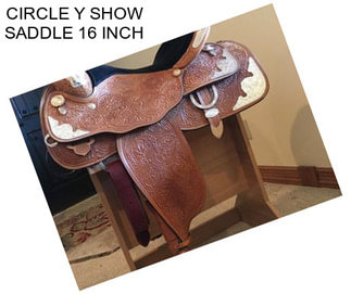 CIRCLE Y SHOW SADDLE 16 INCH