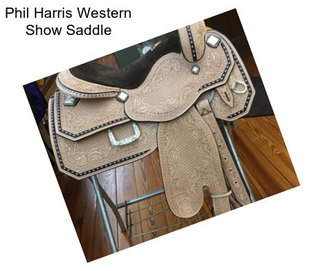 Phil Harris Western Show Saddle