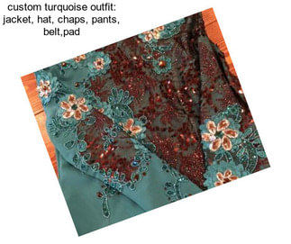 Custom turquoise outfit: jacket, hat, chaps, pants, belt,pad