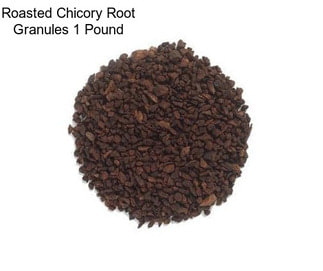Roasted Chicory Root Granules 1 Pound