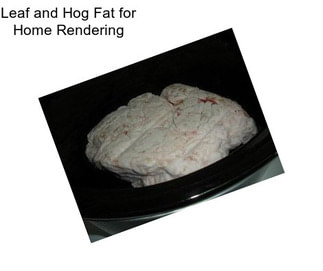 Leaf and Hog Fat for Home Rendering