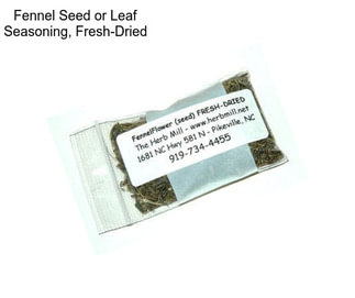 Fennel Seed or Leaf Seasoning, Fresh-Dried