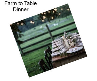 Farm to Table Dinner