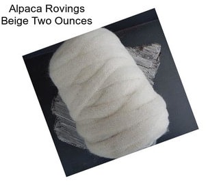 Alpaca Rovings Beige Two Ounces