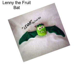 Lenny the Fruit Bat