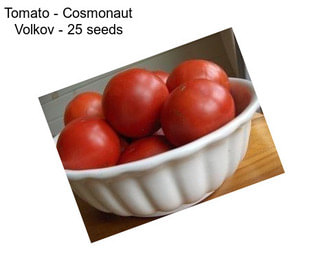 Tomato - Cosmonaut Volkov - 25 seeds