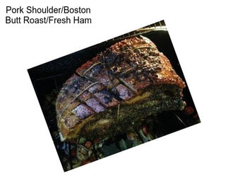 Pork Shoulder/Boston Butt Roast/Fresh Ham