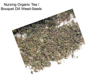 Nursing Organic Tea / Bouquet Dill Weed-Seeds