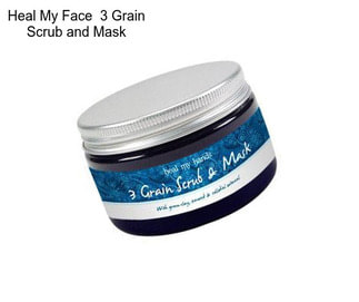 Heal My Face  3 Grain Scrub and Mask