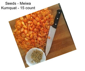Seeds - Meiwa Kumquat - 15 count