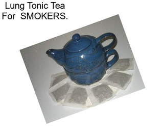 Lung Tonic Tea For  SMOKERS.