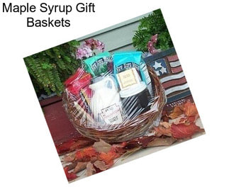 Maple Syrup Gift Baskets