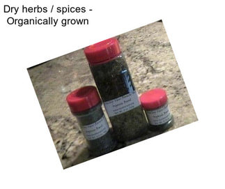 Dry herbs / spices - Organically grown