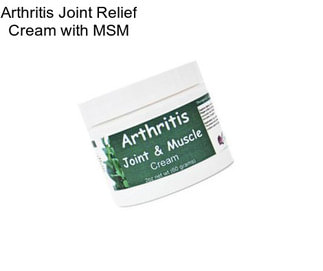 Arthritis Joint Relief Cream with MSM