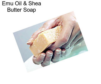 Emu Oil & Shea Butter Soap