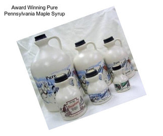 Award Winning Pure Pennsylvania Maple Syrup