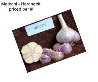 Metechi - Hardneck priced per #