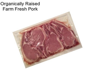 Organically Raised Farm Fresh Pork