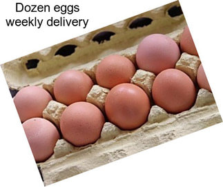 Dozen eggs weekly delivery