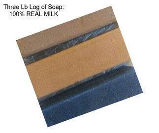 Three Lb Log of Soap: 100% REAL MILK