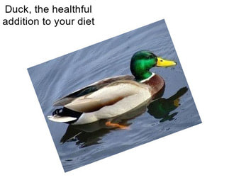 Duck, the healthful addition to your diet
