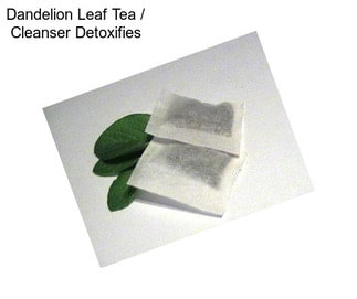 Dandelion Leaf Tea / Cleanser Detoxifies