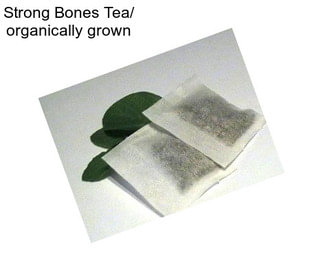 Strong Bones Tea/ organically grown