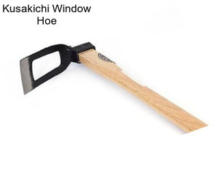 Kusakichi Window Hoe