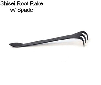 Shisei Root Rake w/ Spade