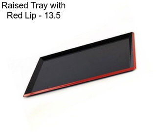 Raised Tray with Red Lip - 13.5\