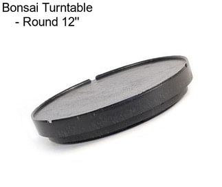 Bonsai Turntable - Round 12\'\'