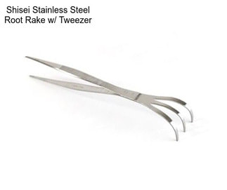 Shisei Stainless Steel Root Rake w/ Tweezer