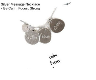 Silver Message Necklace - Be Calm, Focus, Strong