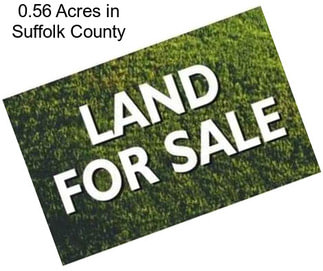 0.56 Acres in Suffolk County