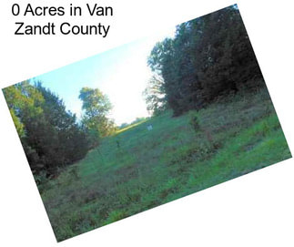 0 Acres in Van Zandt County