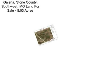 Galena, Stone County, Southwest, MO Land For Sale - 5.03 Acres