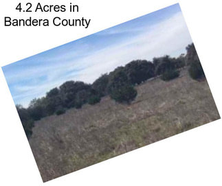 4.2 Acres in Bandera County