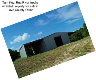 Turn Key, Red River trophy whitetail property for sale in Love County Oklah