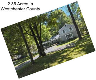 2.36 Acres in Westchester County