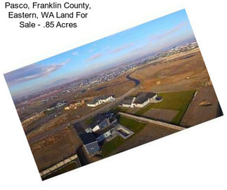 Pasco, Franklin County, Eastern, WA Land For Sale - .85 Acres