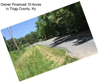 Owner Financed 10 Acres in Trigg County, Ky